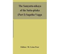 The Samyutta-nikaya of the Sutta-pitaka (Part I) Sagatha-Vagga