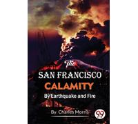 The San Francisco Calamity by Earthquake and Fire