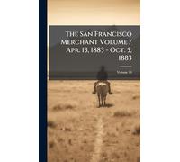 The San Francisco Merchant Volume / Apr. 13, 1883 - Oct. 5, 1883