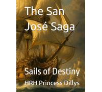 The San José Saga: Book 2 - Sails of Destiny (The San Jose Book Saga 7 Book Series)