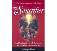 The Sanctifier: The Classic Work on the Holy Spirit by Luis M Martinez (2003-03-01)