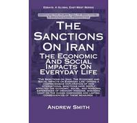 The Sanctions On Iran: The Economic And Social Impacts On Everyday Life: A Wise Report To A Wise Minister By A Wise Citizen (Essays, Reports and Analyses)