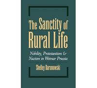 The Sanctity of Rural Life: Nobility, Protestantism, and Nazism in Weimar Prussia