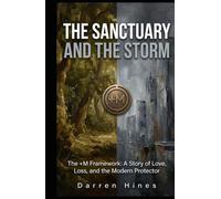 THE SANCTUARY AND THE STORM: The +M Framework: A Story of Love, Loss and the Modern Protector