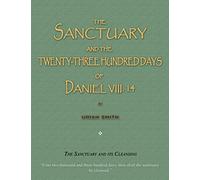 The Sanctuary and the Twenty-Three Hundred Days of Daniel VIII. 14: The Sanctuary and its cleansing