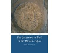 The Sanctuary at Bath in the Roman Empire: (Cambridge Classical Studies)