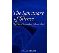 The Sanctuary of Silence: The Priestly Torah and the Holiness School: The Priestly Toraj and the Holiness School