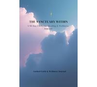 The Sanctuary Within: A 90-Day Christian Healing & Wellness Journal for Daily Reflection, Prayer & Inner Peace