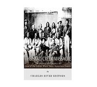 The Sand Creek Massacre: The History and Legacy of One of the Indian Wars’ Most Notorious Events