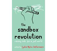 The Sandbox Revolution: Raising Kids for a Just World