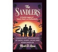 THE SANDLERS:: A FAMILY LEGACY OF TALENT, HEART, AND AUTHENTICITY. 4 MANUSCRIPT BIOGRAPHIES OF SADIE, SUNNY, JACKIE AND ADAM SANDLER