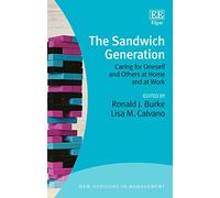 The Sandwich Generation: Caring for Oneself and Others at Home and at Work (New Horizons in Management series)