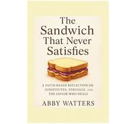 The Sandwich That Never Satisfies: A Faith-Based Reflection on Substitutes, Struggle, and the Savior Who Heals