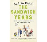 The Sandwich Years: How to survive when the people in your life need you most