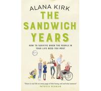 The Sandwich Years : How to survive when the people in your life need you most
