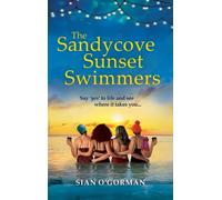 The Sandycove Sunset Swimmers : The uplifting, feel-good read from Irish author Sian O'Gorman