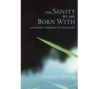 The Sanity We are Born with: A Buddhist Approach to Psychology
