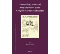 The Sanskrit, Syriac and Persian Sources in the Comprehensive Book of Rhazes: 93 (Islamic Philosophy, Theology and Science. Texts and Studies)