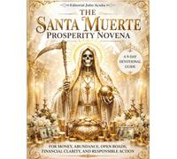 The Santa Muerte Prosperity Novena: A 9-Day Devotional Guide for Money, Abundance, Open Roads, Financial Clarity, and Responsible Action