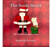 The Santa Secret: The Truth about Santa Claus