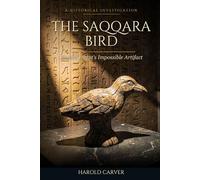 The Saqqara Bird: Ancient Egypt's Impossible Artifact