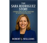 The Sara Rodriguez Story: A Nurse’s Rise to the Vanguard of Wisconsin Politics