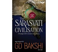 The Sarasvati Civilisation : A Paradigm Shift in Ancient Indian History