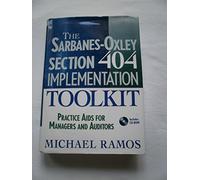 The Sarbanes-Oxley Section 404 Implementation Toolkit: Practice Aids for Managers and Auditors with CD ROM