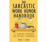 The Sarcastic Work Humor Handbook: 75 Hilarious Responses for Difficult Coworkers
