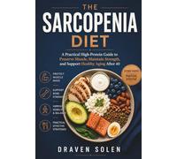 The Sarcopenia Diet: A Practical High-Protein Guide to Preserve Muscle, Maintain Strength, and Support Healthy Aging After 40 (Sarcopenia Practical Series)