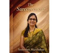 The Sareepreneur: From Doubt to Digital Success: 40 Real Stories, Mistakes, and Lessons Every Woman Entrepreneur Must Know