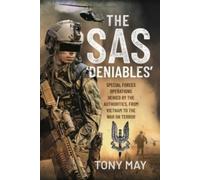 The SAS Deniables : Special Forces Operations, denied by the Authorities, from Vietnam to the War on Terror