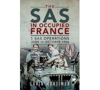The SAS in Occupied France : 1 SAS Operations, June to October 1944