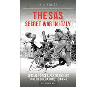 The SAS Secret War in Italy: Special Forces, Partisans and Covert Operations 1943-45