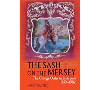 The Sash on the Mersey: The Orange Order in Liverpool (1819-1982)