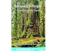 The Sasquatch People: Guardians of the Earth