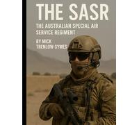 The SASR: The Australian Special Air Services Regiment (Silent Warriors: Inside the World’s Elite Special Forces)