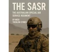 The SASR: The Australian Special Air Services Regiment (Silent Warriors: Inside the World’s Elite Special Forces)