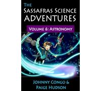 The Sassafras Science Adventures Volume 6: Astronomy