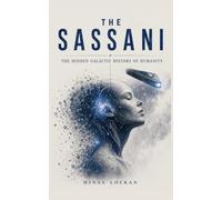 THE SASSANI: The Hidden Galactic History of Humanity
