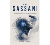 THE SASSANI: The Hidden Galactic History of Humanity