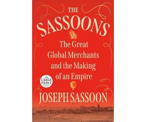 The Sassoons: The Great Global Merchants and the Making of an Empire (Random House Large Print)