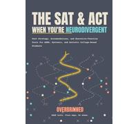 The SAT and ACT, When You're Neurodivergent: Test Strategy, Accommodations, and Executive-Function Tools for ADHD, Dyslexic, and Autistic College-Bound Students