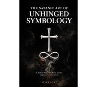 The Satanic Art of Unhinged Symbology: A Study in Projection, Power, and the Emptiness We Cannot Bear (Satanic Arts Scribble)