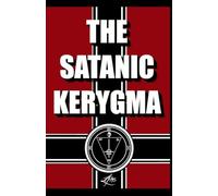 The Satanic Kerygma: A Satanic Catechism and Guide to Godlessness and the Left-Hand Path (Godless Satanism)