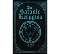 The Satanic Kerygma: A Satanic Catechism: The Truths of Unbelief, Immoral Principles, and the Teachings of the Luciferian Church (Godless Satanism)