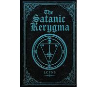 The Satanic Kerygma: The Mystery of Godlessness (Satanic Scriptures)