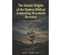 The Satanic Origins of the Modern Biblical Counseling Movement Revealed: A Critical Examination