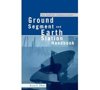 The Satellite Communication Ground Segment and Earth Station Handbook (Artech House space technology & applications library)