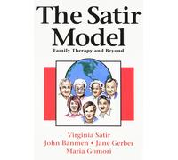 The Satir Model: Family Therapy and Beyond: Family Therapy & Beyond